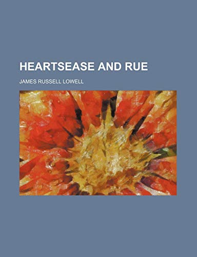 Heartsease and Rue (9780217219969) by Lowell, James Russell
