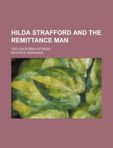 Hilda Strafford and the Remittance Man: Two California Stories (9780217221436) by Harraden, Beatrice