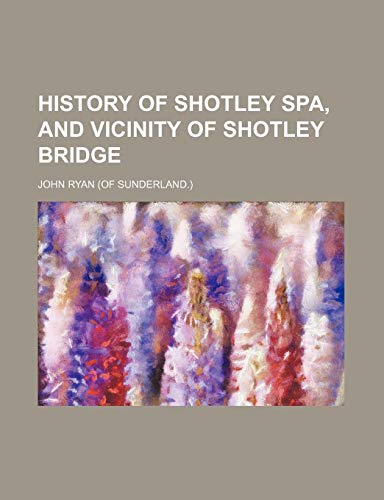 9780217222952: History of Shotley Spa, and Vicinity of Shotley Bridge
