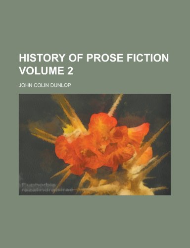 History of prose fiction Volume 2 (9780217223690) by Dunlop, John Colin