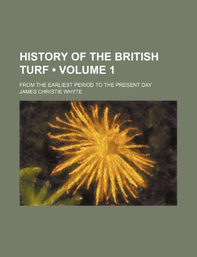 Stock image for History of the British Turf (Volume 1); From the Earliest Period to the Present Day for sale by Phatpocket Limited