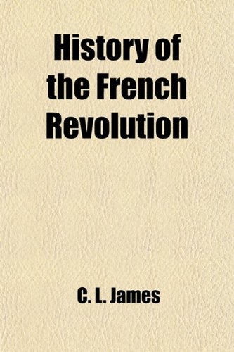 History of the French Revolution (9780217224680) by James, C. L.