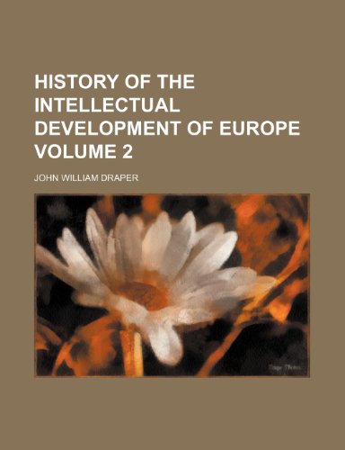 History of the intellectual development of Europe Volume 2 (9780217224918) by Draper, John William
