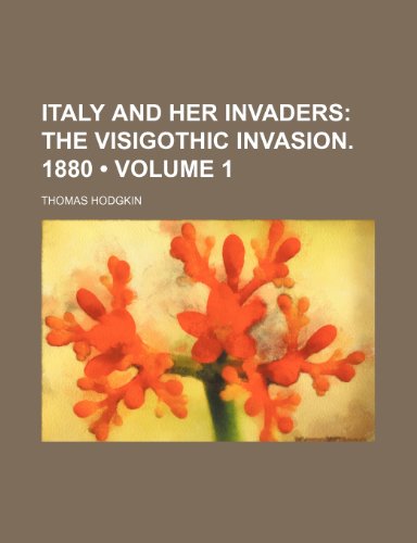 9780217227261: Italy and Her Invaders (Volume 1); The Visigothic Invasion. 1880