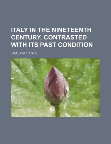9780217227346: Italy in the Nineteenth Century, Contrasted with Its Past Condition