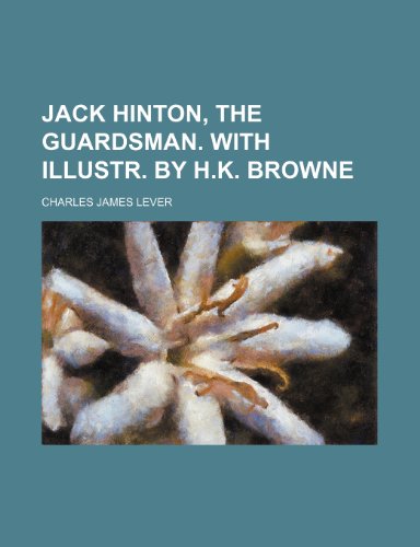 Jack Hinton, the guardsman. With illustr. by H.K. Browne (9780217227698) by Lever, Charles James