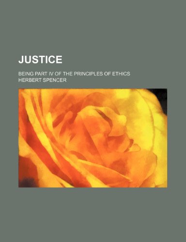 Justice; being part IV of The principles of ethics (9780217228329) by Spencer, Herbert