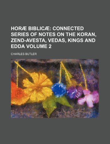Beispielbild fr Hor? Biblic? Volume 2; Connected series of notes on the Koran, Zend-Avesta, Vedas, Kings and Edda zum Verkauf von Reuseabook
