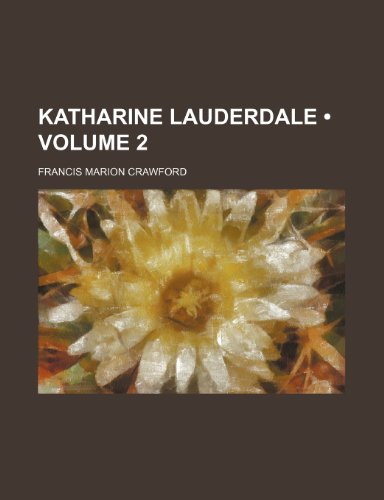 Katharine Lauderdale (Volume 2) (9780217228787) by Crawford, Francis Marion