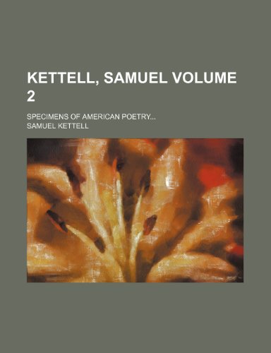 Kettell, Samuel Volume 2; Specimens of American poetry (9780217229029) by Kettell, Samuel