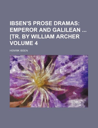 Ibsen's Prose Dramas Volume 4; Emperor and Galilean [Tr. by William Archer (9780217229036) by Ibsen, Henrik