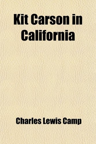 Kit Carson in California; With Extracts From His Own Story (9780217229517) by Camp, Charles Lewis
