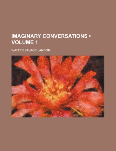 Imaginary Conversations (Volume 1) (9780217229852) by Landor, Walter Savage