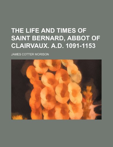 Beispielbild fr The Life and Times of Saint Bernard, Abbot of Clairvaux. A.D. 1091-1153 zum Verkauf von Buchpark