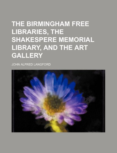9780217233293: The Birmingham Free Libraries, the Shakespere Memorial Library, and the Art Gallery
