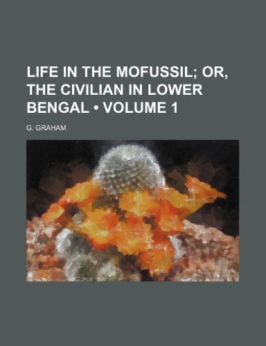 Immagine stock per Life in the Mofussil (Volume 1); Or, the Civilian in Lower Bengal
