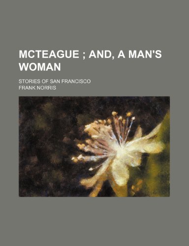 McTeague ; and, A man's woman. stories of San Francisco (9780217233750) by Norris, Frank