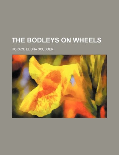 The Bodleys on wheels (9780217234221) by Scudder, Horace Elisha