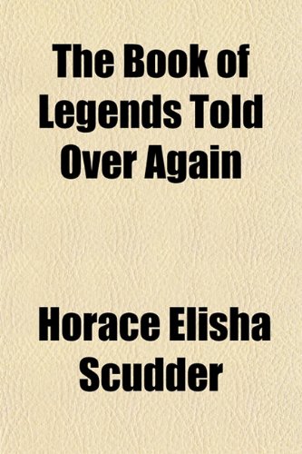 The Book of Legends Told Over Again (9780217234764) by Scudder, Horace Elisha