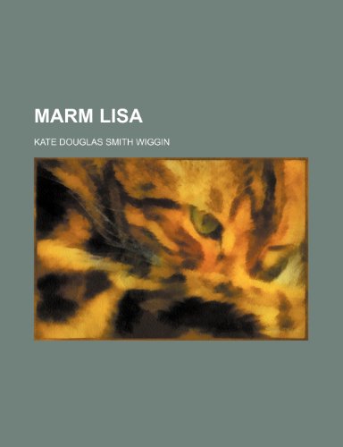 Marm Lisa (9780217235150) by Wiggin, Kate Douglas Smith