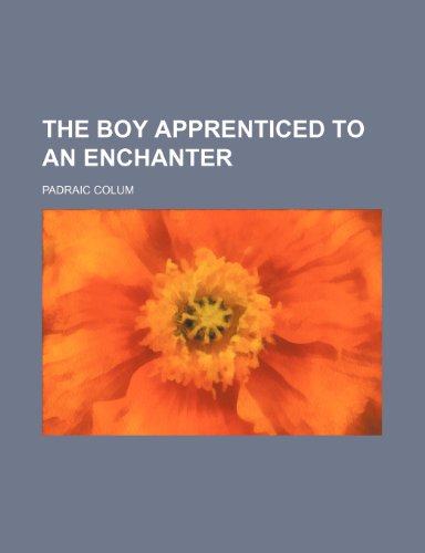 The Boy Apprenticed to an Enchanter (9780217235259) by Colum, Padraic