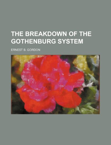 The Breakdown of the Gothenburg System (9780217235686) by Gordon, Ernest B.