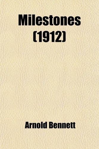 Milestones: A Play in Three Acts (9780217237383) by Bennett, Arnold