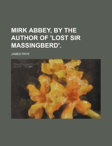 Mirk Abbey, by the Author of 'Lost Sir Massingberd'. (9780217239189) by Payn, James