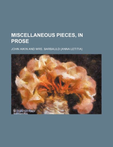 Miscellaneous Pieces, in Prose (9780217239349) by Aikin, John