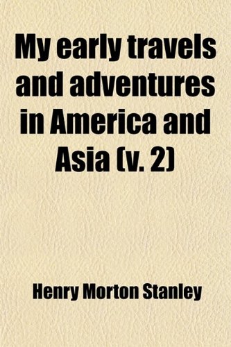 My Early Travels and Adventures in America and Asia (Volume 2) (9780217240031) by Stanley, Henry Morton