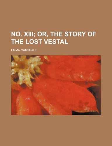 No. XIII; Or, the Story of the Lost Vestal (9780217242882) by Marshall, Emma