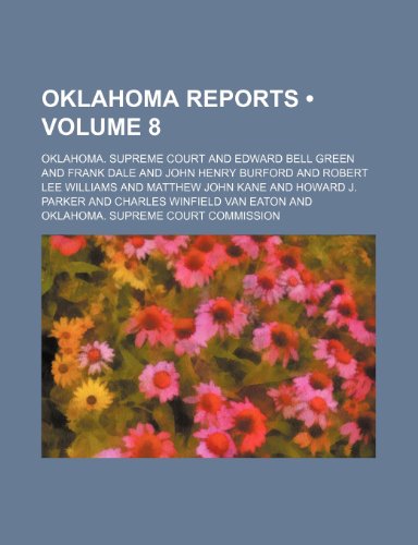 Oklahoma Reports (Volume 8) (9780217243308) by Court, Oklahoma. Supreme