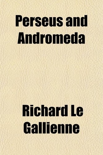 Perseus and Andromeda; The Story Retold (9780217247047) by Gallienne, Richard Le