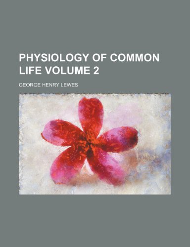 Physiology of common life Volume 2 (9780217247900) by Lewes, George Henry