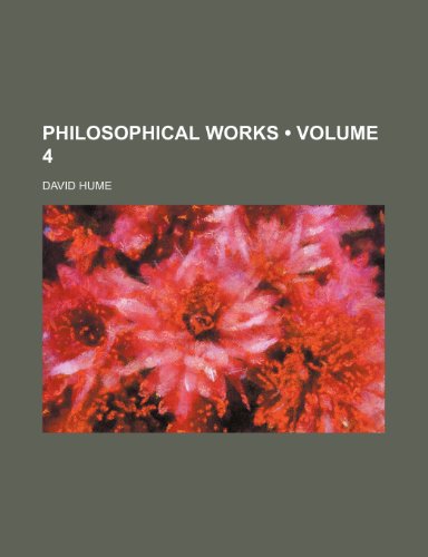 Philosophical Works (Volume 4) (9780217248914) by Hume, David