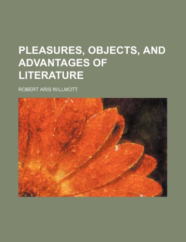 Pleasures, Objects, and Advantages of Literature (9780217249935) by Willmott, Robert Aris