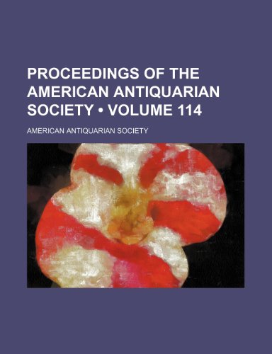Proceedings of the American Antiquarian Society (Volume 114) (9780217250269) by Society, American Antiquarian