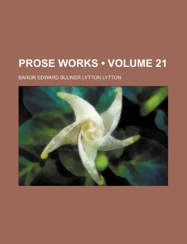 Prose Works (Volume 21) (9780217252010) by Lytton, Baron Edward Bulwer Lytton