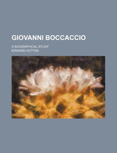 Giovanni Boccaccio; A Biographical Study (9780217256599) by Hutton, Edward