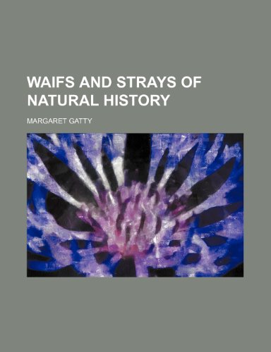 Waifs and strays of natural history (9780217258753) by Gatty, Margaret