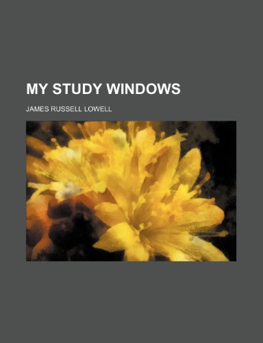 My Study Windows (9780217259002) by Lowell, James Russell