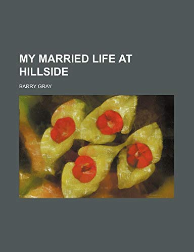 My Married Life at Hillside (9780217259712) by Gray, Barry