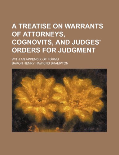 A treatise on warrants of attorneys, cognovits, and judges' orders for judgment; with an appendix of forms (9780217265140) by Brampton, Baron Henry Hawkins