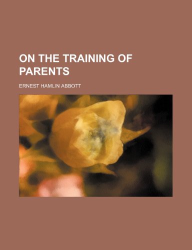 On the Training of Parents (9780217266475) by Abbott, Ernest Hamlin
