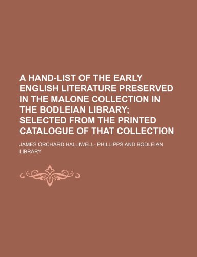 A hand-list of the early English literature preserved in the Malone collection in the Bodleian library; selected from the printed catalogue of that collection (9780217267311) by Phillipps, James Orchard Halliwell-