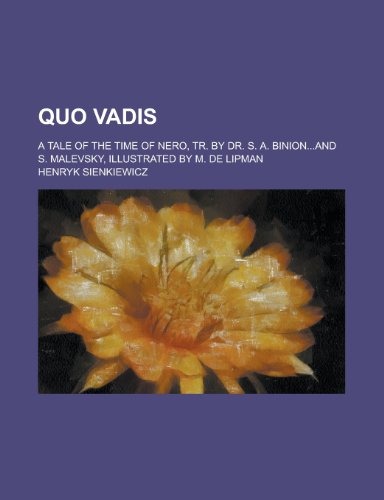 Quo vadis; a tale of the time of Nero, tr. by Dr. S. A. Binion...and S. Malevsky, illustrated by M. de Lipman (9780217269155) by Sienkiewicz, Henryk