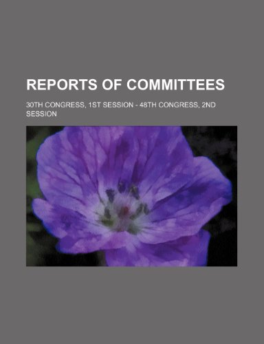 Reports of Committees; 30th Congress, 1st Session - 48th Congress, 2nd Session (9780217276306) by United States Congress Senate