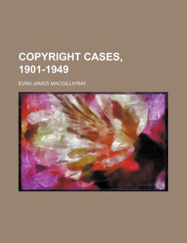 Copyright cases, 1901-1949 (9780217276542) by Macgillivray, Evan James