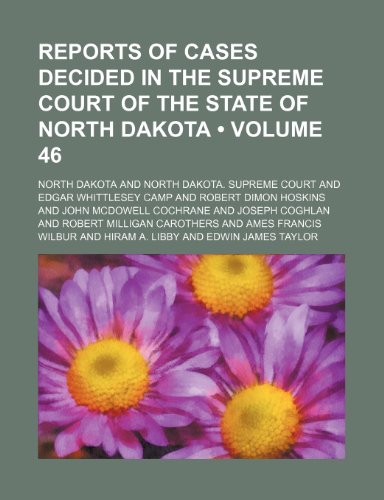 Reports of Cases Decided in the Supreme Court of the State of North Dakota (Volume 46) (9780217276573) by Dakota, North