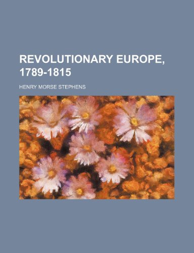 Revolutionary Europe, 1789-1815 (9780217277280) by Stephens, Henry Morse